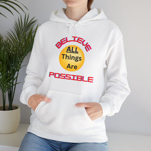 Believe All Things are Possible  Unisex Hooded Sweatshirt