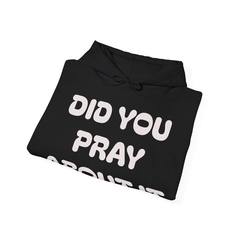 Did You Pray About It Hooded Sweatshirt