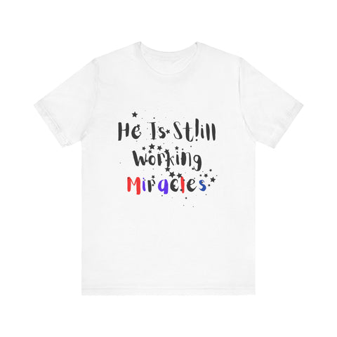 He Still Works Miracles T-Shirt