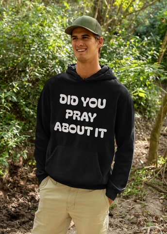 Did You Pray About It Hooded Sweatshirt