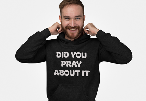 Did You Pray About It Hooded Sweatshirt