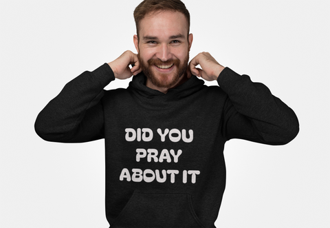 Did You Pray About It Hooded Sweatshirt