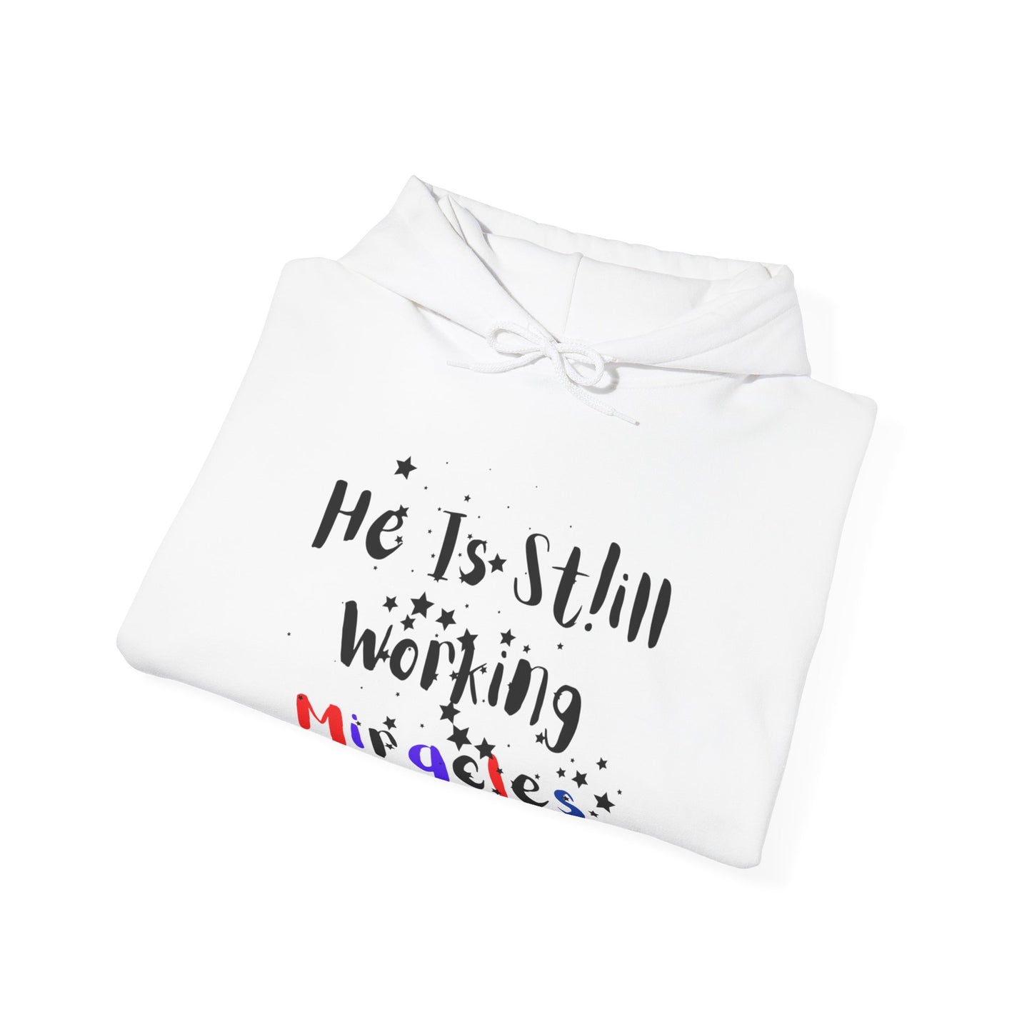 Hooded Sweatshirt - 'He is still working miracles' Inspirational quote design