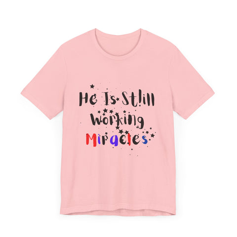 He Still Works Miracles T-Shirt