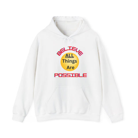 Believe All Things are Possible  Unisex Hooded Sweatshirt