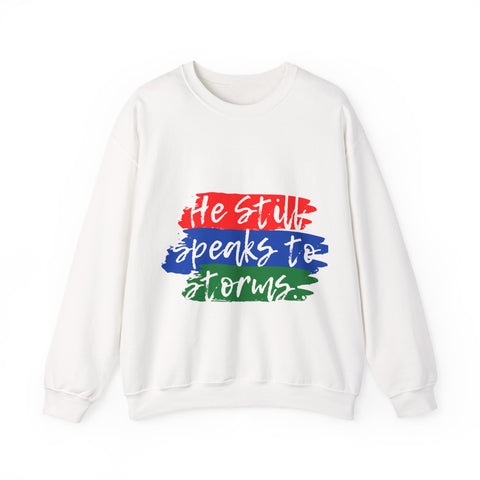 He Still Speaks to Storms Sweatshirt